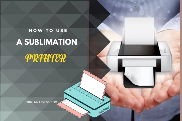 How to Use a Sublimation Printer