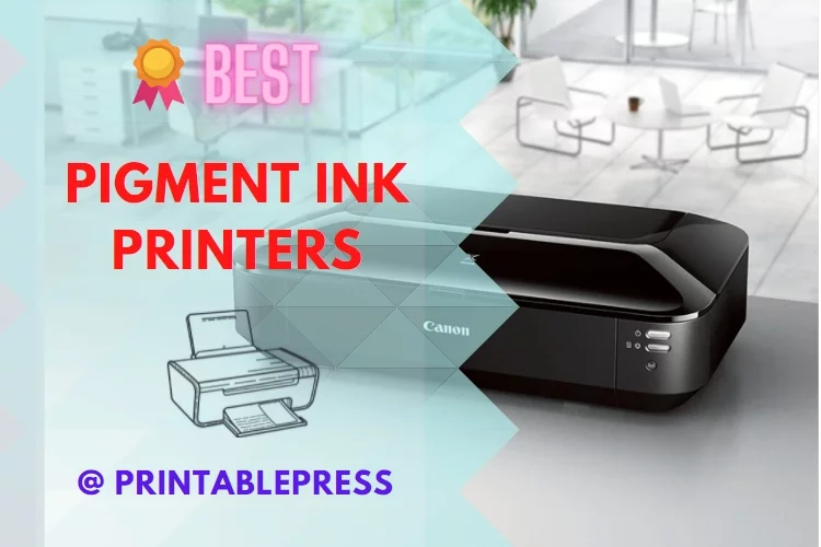 Top 5 Best Pigment Ink Printer Reviews 2023