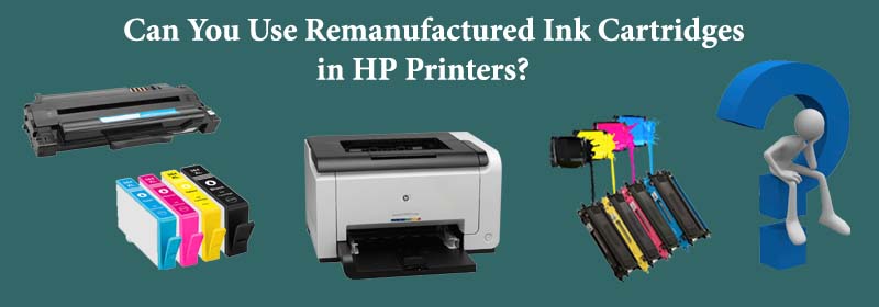 Uses Of Remanufactured Ink Cartridges In HP Printers