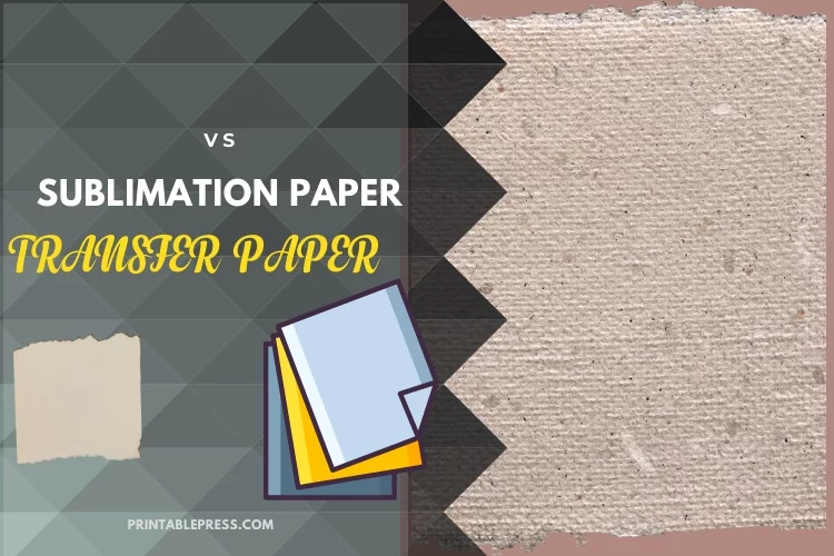 Sublimation Paper vs Transfer Paper