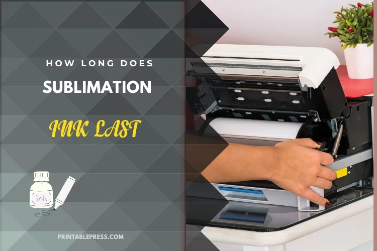 How Long Does Sublimation Ink Last