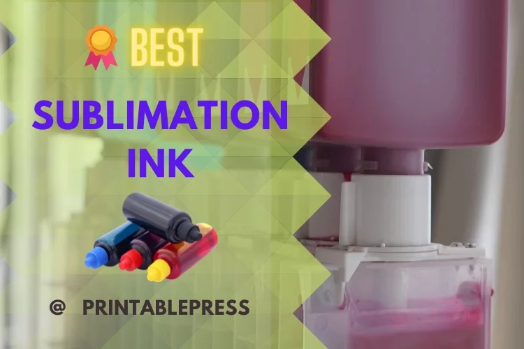 Top 5 Best Sublimation Ink Reviews 2022