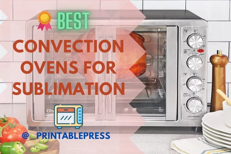 Best Convection Oven for Sublimation: Reviews, Buying Guide and FAQs 2023