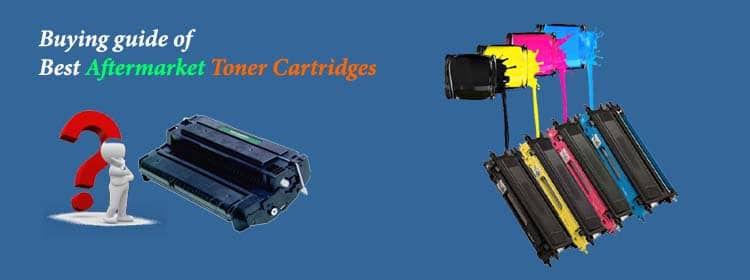 Buying Guide Of Aftermarket Toner Cartridges