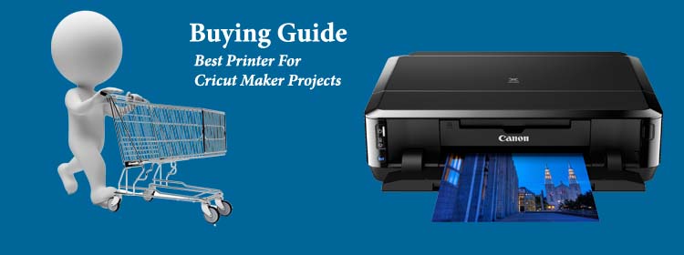 Buying Guide Of Printer For Cricut Maker Projects